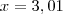 x = 3,01 x = 3,01
