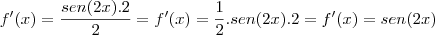 f'(x)=\frac{sen(2x).2}{2} = f'(x) = \frac{1}{2}.sen(2x).2 = f'(x)=sen(2x) f'(x)=\frac{sen(2x).2}{2} = f'(x) = \frac{1}{2}.sen(2x).2 = f'(x)=sen(2x)