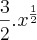 \frac{3}{2}.{x}^{\frac{1}{2}} \frac{3}{2}.{x}^{\frac{1}{2}}