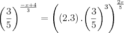 {\left(\frac{3}{5} \right)}^{\frac{-x+4}{3}}=  {\left(\left(2.3 \right).{\left(\frac{3}{5} \right)}^{3}\right)}^{\frac{2x}{5}}