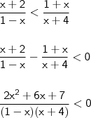\\ \displaystyle \mathsf{\frac{x + 2}{1 - x} < \frac{1 + x}{x + 4}} \\\\\\ \mathsf{\frac{x + 2}{1 - x} - \frac{1 + x}{x + 4} < 0} \\\\\\ \mathsf{\frac{2x^2 + 6x + 7}{(1 - x)(x + 4)} < 0} \\ \displaystyle \mathsf{\frac{x + 2}{1 - x} < \frac{1 + x}{x + 4}} \\\\\\ \mathsf{\frac{x + 2}{1 - x} - \frac{1 + x}{x + 4} < 0} \\\\\\ \mathsf{\frac{2x^2 + 6x + 7}{(1 - x)(x + 4)} < 0}