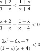 \\ \displaystyle \mathsf{\frac{x + 2}{1 - x} < \frac{1 + x}{x + 4}} \\\\\\ \mathsf{\frac{x + 2}{1 - x} - \frac{1 + x}{x + 4} < 0} \\\\\\ \mathsf{\frac{2x^2 + 6x + 7}{(1 - x)(x + 4)} < 0}