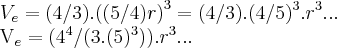 {V}_{e}=(4/3).{((5/4)r)}^{3}=(4/3).(4/5)^3.r^3...

{V}_{e}=(4^4/(3.(5)^3)).r^3...