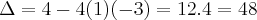 \Delta = 4-4(1)(-3)=12.4=48