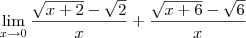 \lim_{x\rightarrow 0}\frac{\sqrt{x+2}-\sqrt{2}}{x}+\frac{\sqrt{x+6}-\sqrt{6}}{x} \lim_{x\rightarrow 0}\frac{\sqrt{x+2}-\sqrt{2}}{x}+\frac{\sqrt{x+6}-\sqrt{6}}{x}