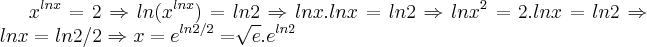 {x}^{lnx}=2\Rightarrow ln({x}^{lnx})=ln2\Rightarrow lnx.lnx=ln2\Rightarrow {lnx}^{2}=2.lnx=ln2\Rightarrow lnx=ln2/2\Rightarrow x={e}^{ln2/2}=\sqrt[]{e}.{e}^{ln2}