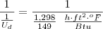 \frac{1}{\frac{1}{U_d}} = \frac{1}{\frac{1,298}{149} \;\;
\frac{h\cdot ft^2 \cdot ^oF}{Btu}}