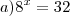 a) 8^x = 32