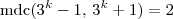 {\rm mdc}(3^k - 1, \, 3^k + 1) = 2