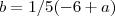 b = 1/5 (-6+a) b = 1/5 (-6+a)