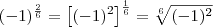 (-1)^{\frac{2}{6}} = \left[(-1)^2\right]^{\frac{1}{6}} = \sqrt[6]{(-1)^2}