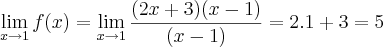 \lim_{x\rightarrow{1}}f(x)=\lim_{x\rightarrow{1}} \frac{(2x+3)(x-1)}{(x-1)} = 2.1+3=5