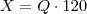X = Q \cdot 120