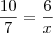 \frac{10}{7} = \frac{6}{x} \frac{10}{7} = \frac{6}{x}