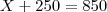 X+250=850 X+250=850