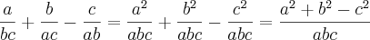 \frac{a}{bc} + \frac{b}{ac} - \frac{c}{ab} = \frac{a^2}{abc} + \frac{b^2}{abc} - \frac{c^2}{abc} = \frac{a^2 + b^2 - c^2}{abc} \frac{a}{bc} + \frac{b}{ac} - \frac{c}{ab} = \frac{a^2}{abc} + \frac{b^2}{abc} - \frac{c^2}{abc} = \frac{a^2 + b^2 - c^2}{abc}