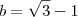 b=\sqrt{3} - 1 b=\sqrt{3} - 1