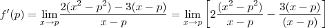 f'(p) = \underset{x\rightarrow p }{\lim }\frac{2(x^2-p^2)-3(x-p)}{x-p} = \underset{x\rightarrow p }{\lim }\left [2\frac{(x^2-p^2)}{x-p}-\frac{3(x-p)}{(x-p)}  \right ]