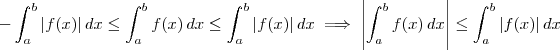 - \int_a^b |f(x)|\,dx \leq \int_a^b f(x)\,dx \leq \int_a^b |f(x)|\,dx \implies \left|\int_a^b f(x)\,dx\right| \leq \int_a^b |f(x)|\,dx