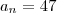 a_n=47