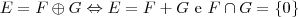 E=F\oplus G \Leftrightarrow E=F + G\textrm{ e }F\cap G = \{0\}