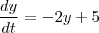 \frac{dy}{dt} = -2y + 5 \frac{dy}{dt} = -2y + 5