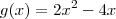 g(x) = 2x^2 -4x g(x) = 2x^2 -4x