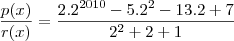 \frac{p(x)}{r(x)}=\frac{2.2^{2010}-5.2^2-13.2+7}{2^2+2+1}