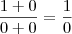 \frac{1+0}{0+0}=\frac{1}{0}