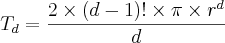{T}_{d} = {{2 \times (d - 1)! \times \pi \times r^d} \over d}} {T}_{d} = {{2 \times (d - 1)! \times \pi \times r^d} \over d}}