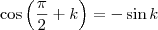 \cos \left( \frac{\pi}{2} +k \right) = - \sin k