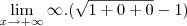 \lim _{x\to+\infty} \infty . (\sqrt{1+ 0 + 0} -1)