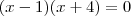 (x-1)(x+4)=0 (x-1)(x+4)=0