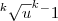 ^k\sqrt{u}^k^-1 ^k\sqrt{u}^k^-1