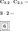 \\ \displaystyle \mathbf{C_{3, 2} \cdot C_{2, 1} =} \\\\ \mathbf{3 \cdot 2 =} \\\\ \boxed{\boxed{\mathbf{6}}} \\ \displaystyle \mathbf{C_{3, 2} \cdot C_{2, 1} =} \\\\ \mathbf{3 \cdot 2 =} \\\\ \boxed{\boxed{\mathbf{6}}}
