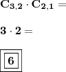 \\ \displaystyle \mathbf{C_{3, 2} \cdot C_{2, 1} =} \\\\ \mathbf{3 \cdot 2 =} \\\\ \boxed{\boxed{\mathbf{6}}}