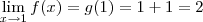 \lim_{x\to 1} f(x) =  g(1) = 1 + 1 = 2