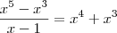 \frac{x^5-x^3}{x-1}=x^4+x^3 \frac{x^5-x^3}{x-1}=x^4+x^3
