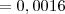 = 0,0016 = 0,0016