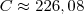 C \approx 226,08