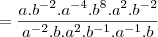 =\frac{a.{b}^{-2} .{a}^{-4}.{b}^{8} .a^2.{b}^{-2} }{{a}^{-2}.b.{a}^{2}.{b}^{-1}.{a}^{-1}.b  }