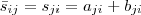 \bar{s}_{ij} = s_{ji} = a_{ji} + b_{ji} \bar{s}_{ij} = s_{ji} = a_{ji} + b_{ji}