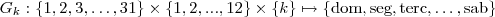 G_k :  \{1,2,3, \hdots , 31  \} \times \{1,2,...,12\text\}  \times \{k\}  \mapsto \{\text{dom} , \text{seg} ,\text{terc} , \hdots , \text{sab} \}