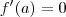f^\prime(a) = 0