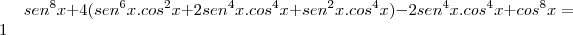 sen^8x+4(sen^6x.cos^2x+2sen^4x.cos^4x+sen^2x.cos^4x)-2sen^4x.cos^4x+cos^8x&=&1