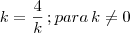 k=\frac{4}{k}\, ;para\,k\neq 0 k=\frac{4}{k}\, ;para\,k\neq 0