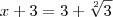 x + 3 = 3 + \sqrt[2]{3}