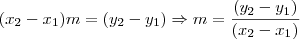 (x_2-x_1)m=(y_2-y_1) \Rightarrow m=\frac{(y_2-y_1)}{(x_2-x_1)}