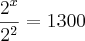 \frac{{2}^{x}}{{2}^{2}}=1300 \frac{{2}^{x}}{{2}^{2}}=1300