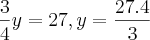 \frac{3}{4}y=27, y=\frac{27.4}{3} \frac{3}{4}y=27, y=\frac{27.4}{3}